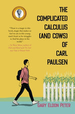 The Complicated Calculus (and Cows) of Carl Paulsen by Peter, Gary Eldon