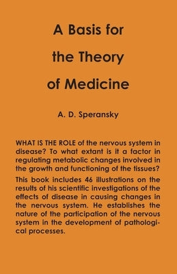 A Basis for the Theory of Medicine by Speransky, Alexi