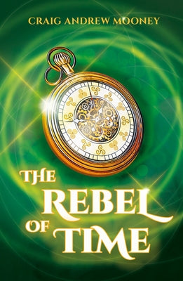 The Rebel of Time by Mooney, Craig Andrew