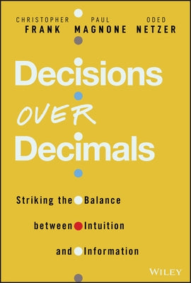 Decisions Over Decimals: Striking the Balance Between Intuition and Information by Frank, Christopher J.