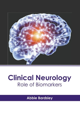 Clinical Neurology: Role of Biomarkers by Bardsley, Abbie