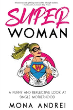 Superwoman: A Funny and Reflective Look at Single Motherhood by Andrei, Mona