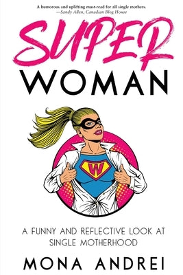 Superwoman: A Funny and Reflective Look at Single Motherhood by Andrei, Mona