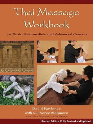Thai Massage Workbook: For Basic, Intermediate, and Advanced Courses by Roylance, David