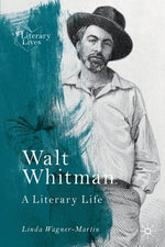 Walt Whitman: A Literary Life by Wagner-Martin, Linda