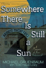 Somewhere There Is Still a Sun: A Memoir of the Holocaust by Gruenbaum, Michael