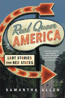 Real Queer America: LGBT Stories from Red States by Allen, Samantha