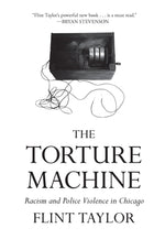 The Torture Machine: Racism and Police Violence in Chicago by Taylor, Flint