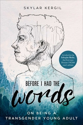 Before I Had the Words: On Being a Transgender Young Adult by Kergil, Skylar