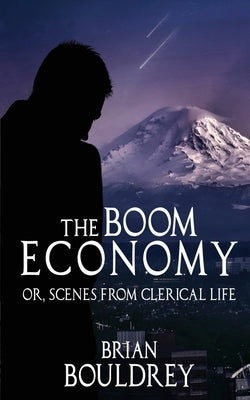 The Boom Economy: Or, Scenes from Clerical Life by Bouldrey, Brian