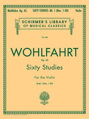 Wohlfahrt - 60 Studies, Op. 45 - Book 1: Schirmer Library of Classics Volume 838 Violin Method by Wohlfahrt, Franz