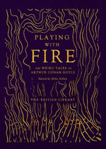 Playing with Fire: The Weird Tales of Arthur Conan Doyle by Ashley, Mike