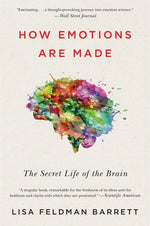 How Emotions Are Made: The Secret Life of the Brain by Barrett, Lisa Feldman