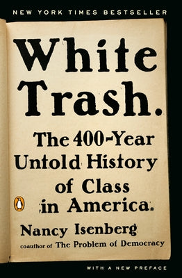 White Trash: The 400-Year Untold History of Class in America by Isenberg, Nancy