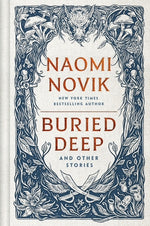 Buried Deep and Other Stories by Novik, Naomi