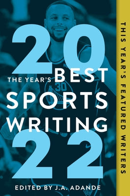 The Year's Best Sports Writing 2022 by Adande, J. A.