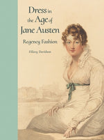 Dress in the Age of Jane Austen: Regency Fashion by Davidson, Hilary