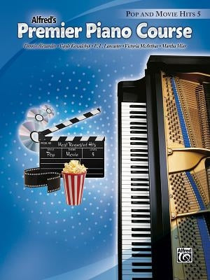 Alfred's Premier Piano Course Pop and Movie Hits 5 by Alexander, Dennis