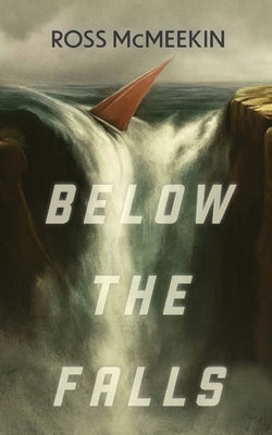 Below the Falls by McMeekin, Ross