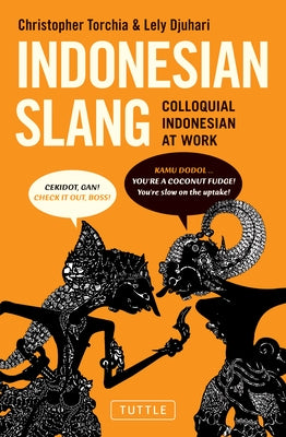 Indonesian Slang: Colloquial Indonesian at Work by Torchia, Christopher