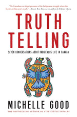 Truth Telling: Seven Conversations about Indigenous Life in Canada by Good, Michelle