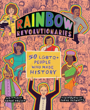 Rainbow Revolutionaries: Fifty LGBTQ+ People Who Made History by Prager, Sarah