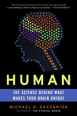 Human: The Science Behind What Makes Your Brain Unique by Gazzaniga, Michael S.