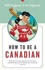 How to Be a Canadian by Ferguson, Will