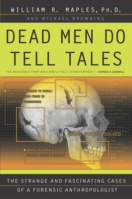 Dead Men Do Tell Tales: The Strange and Fascinating Cases of a Forensic Anthropologist by Maples, William R.