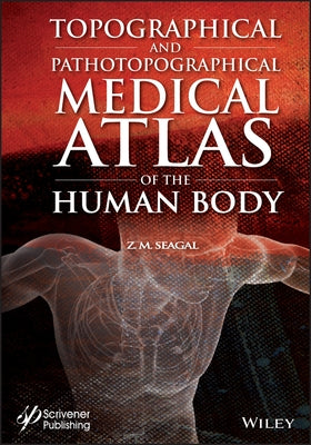 Topographical and Pathotopographical Medical Atlas of the Human Body by Seagal, Z. M.