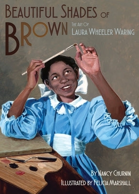 Beautiful Shades of Brown: The Art of Laura Wheeler Waring by Churnin, Nancy