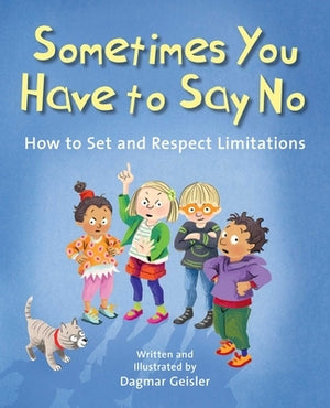 Sometimes You Have to Say No: How to Set and Respect Limitations by Geisler, Dagmar