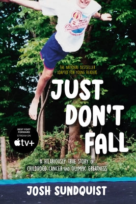 Just Don't Fall (Adapted for Young Readers): A Hilariously True Story of Childhood Cancer and Olympic Greatness by Sundquist, Josh