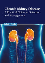 Chronic Kidney Disease: A Practical Guide to Detection and Management by Darko, Felicity