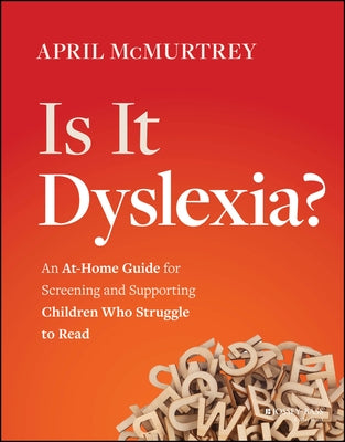 Is It Dyslexia?: An At-Home Guide for Screening and Supporting Children Who Struggle to Read by McMurtrey, April