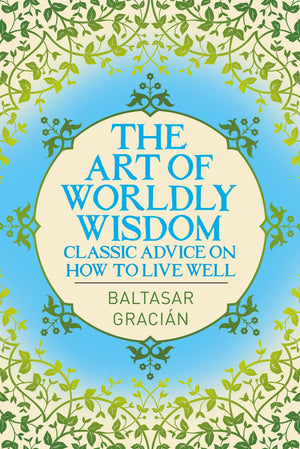 Art Of Worldly Wisdom (Arc Classics)