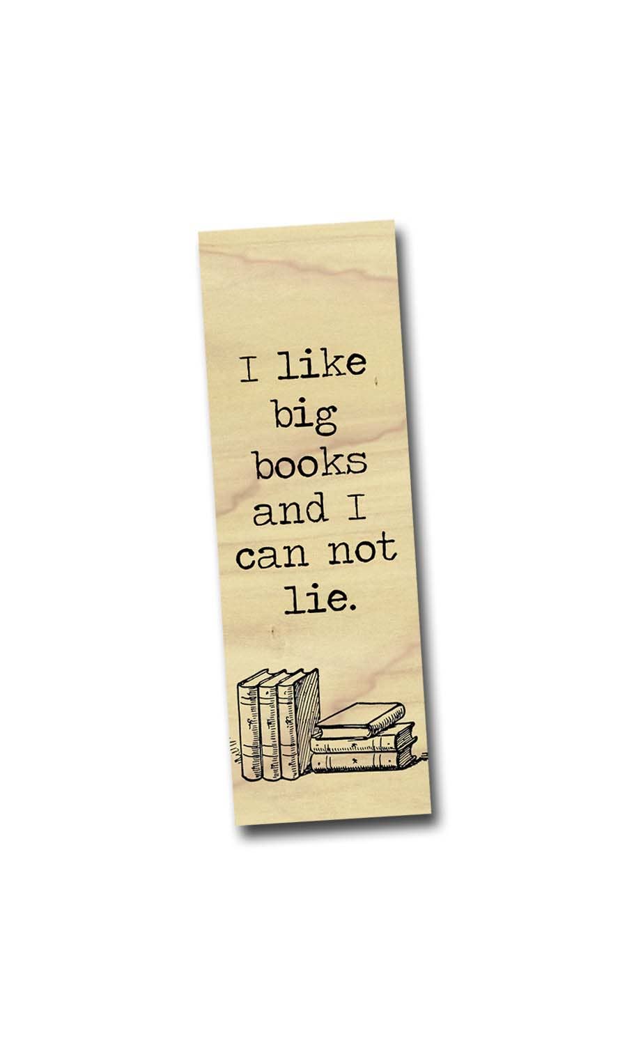 I Like Big Books and I Cannot Lie Wood Bookmark