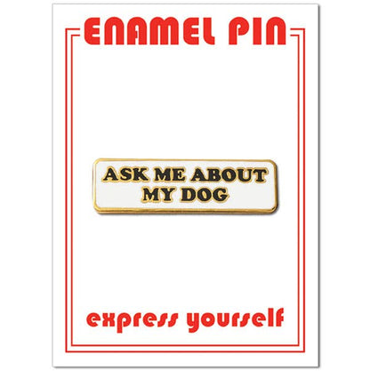 Ask Me About My Dog Pin