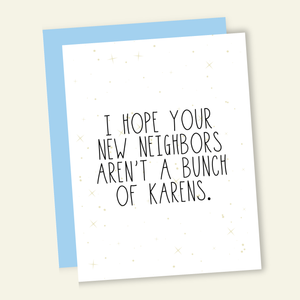 Hope Your Neighbors Aren't a Bunch of Karens Greeting Card