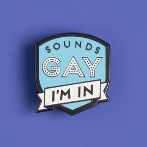 Sounds Gay, I'm In Pin