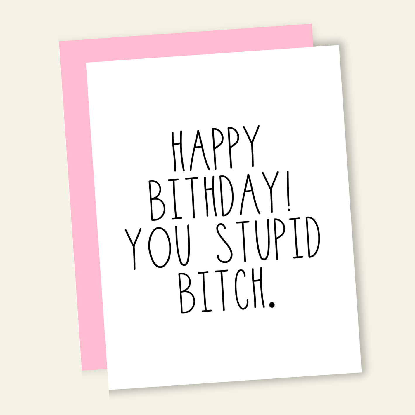 Happy Birthday You Stupid Bitch Birthday Greeting Card