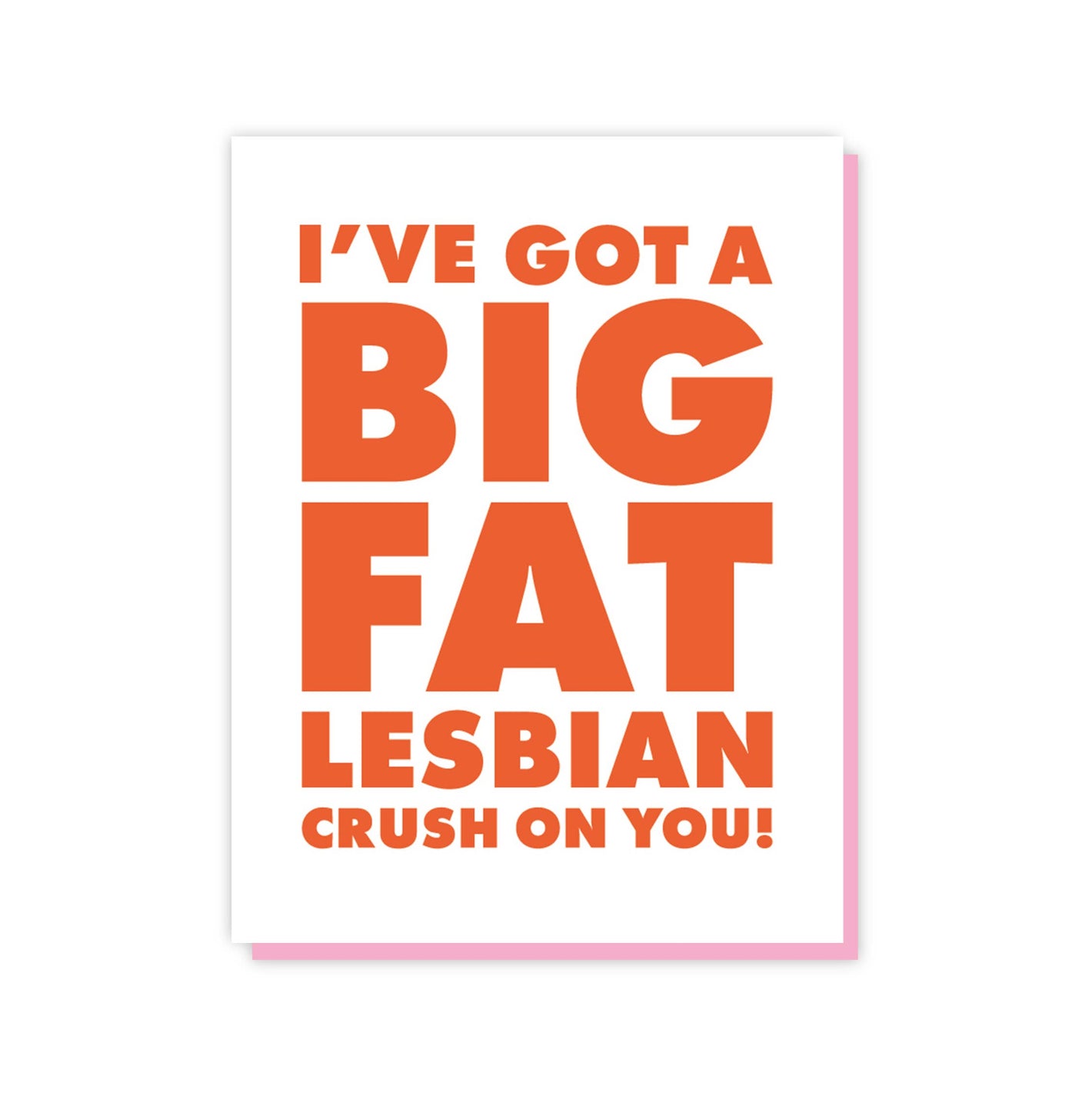 I've Got A Big Fat Lesbian Crush On You A2 Card